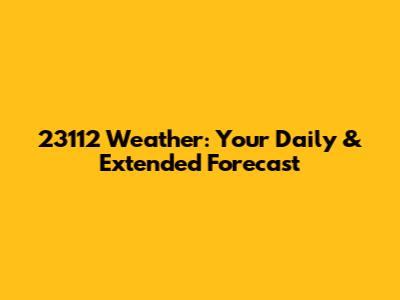 23112 Weather: Your Daily & Extended Forecast