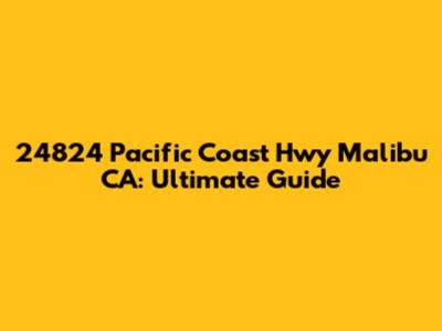 24824 Pacific Coast Hwy Malibu CA: Ultimate Guide