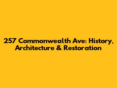 257 Commonwealth Ave: History, Architecture & Restoration