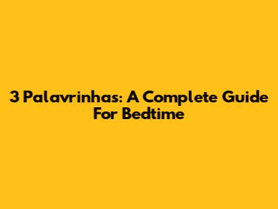 3 Palavrinhas: A Complete Guide For Bedtime