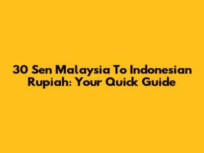 30 Sen Malaysia To Indonesian Rupiah: Your Quick Guide