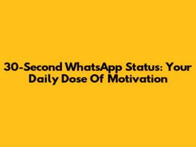 30-Second WhatsApp Status: Your Daily Dose Of Motivation