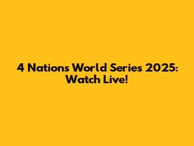 4 Nations World Series 2025: Watch Live!