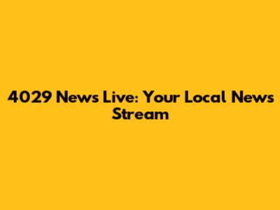 4029 News Live: Your Local News Stream