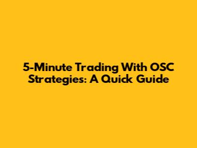 5-Minute Trading With OSC Strategies: A Quick Guide