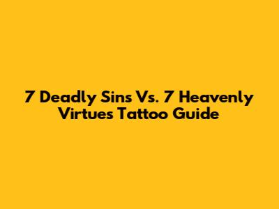 7 Deadly Sins Vs. 7 Heavenly Virtues Tattoo Guide