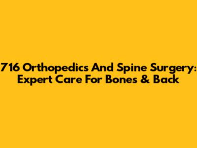 716 Orthopedics And Spine Surgery: Expert Care For Bones & Back