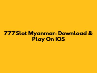 777Slot Myanmar: Download & Play On IOS
