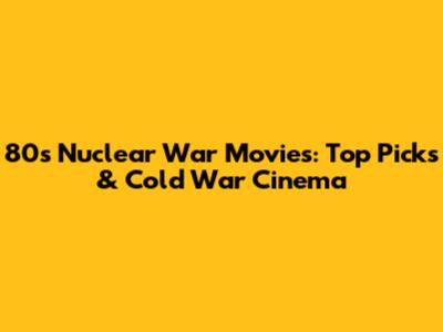 80s Nuclear War Movies: Top Picks & Cold War Cinema