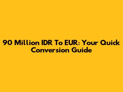 90 Million IDR To EUR: Your Quick Conversion Guide