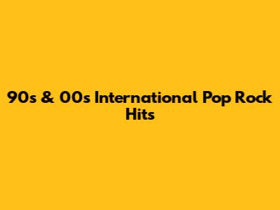 90s & 00s International Pop Rock Hits