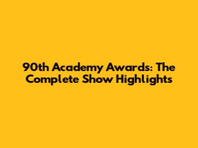 90th Academy Awards: The Complete Show Highlights