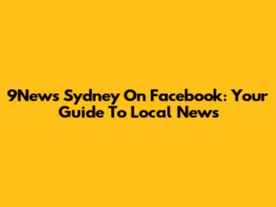9News Sydney On Facebook: Your Guide To Local News
