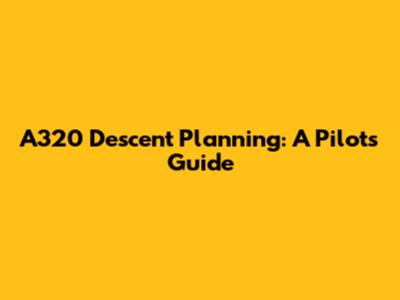 A320 Descent Planning: A Pilot's Guide
