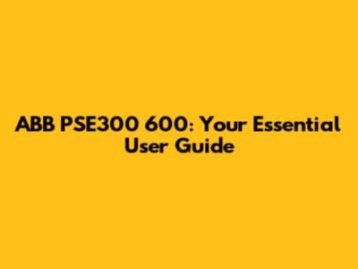 ABB PSE300 600: Your Essential User Guide