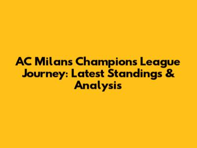 AC Milan's Champions League Journey: Latest Standings & Analysis
