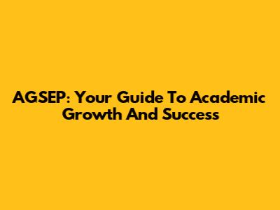 AGSEP: Your Guide To Academic Growth And Success