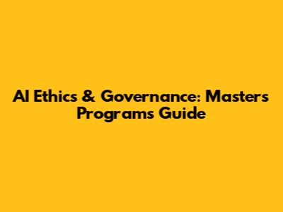 AI Ethics & Governance: Master's Programs Guide