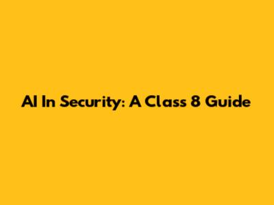AI In Security: A Class 8 Guide