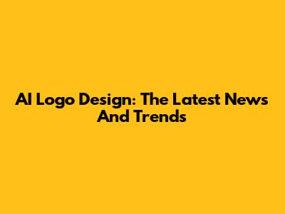 AI Logo Design: The Latest News And Trends