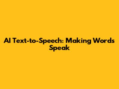 AI Text-to-Speech: Making Words Speak
