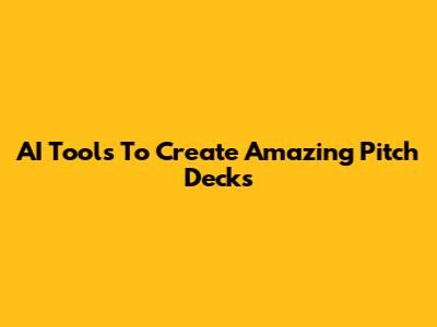 AI Tools To Create Amazing Pitch Decks
