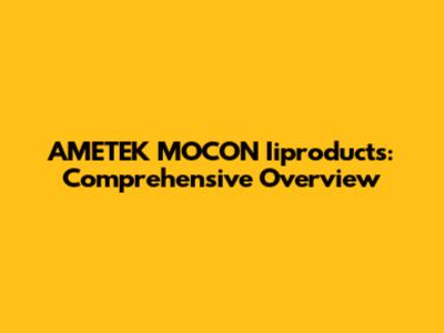 AMETEK MOCON Iiproducts: Comprehensive Overview