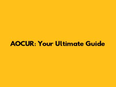 AOCUR: Your Ultimate Guide