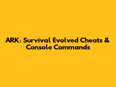 ARK: Survival Evolved Cheats & Console Commands