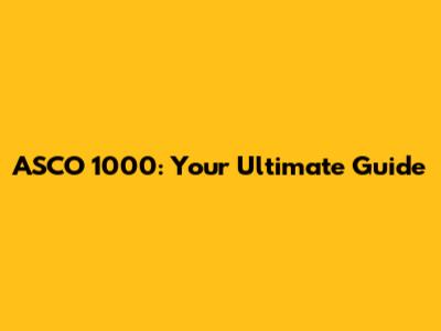 ASCO 1000: Your Ultimate Guide