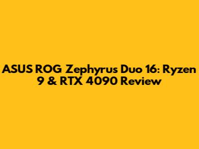 ASUS ROG Zephyrus Duo 16: Ryzen 9 & RTX 4090 Review