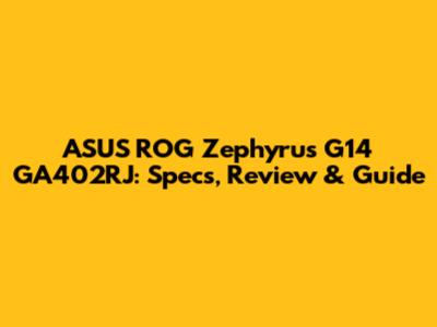 ASUS ROG Zephyrus G14 GA402RJ: Specs, Review & Guide