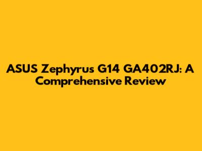 ASUS Zephyrus G14 GA402RJ: A Comprehensive Review