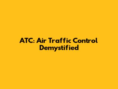 ATC: Air Traffic Control Demystified