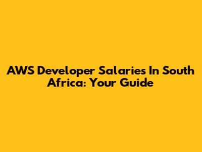 AWS Developer Salaries In South Africa: Your Guide