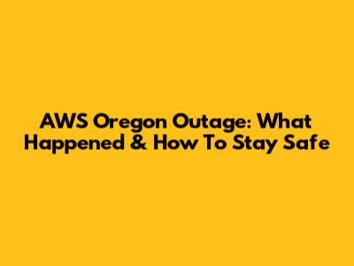 AWS Oregon Outage: What Happened & How To Stay Safe