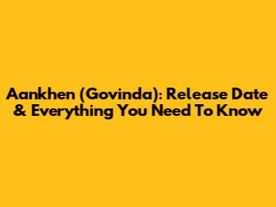 Aankhen (Govinda): Release Date & Everything You Need To Know