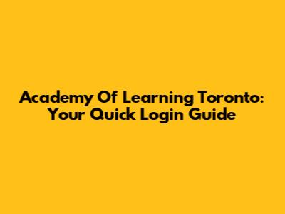 Academy Of Learning Toronto: Your Quick Login Guide