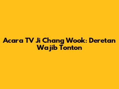 Acara TV Ji Chang Wook: Deretan Wajib Tonton