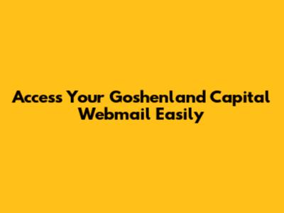 Access Your Goshenland Capital Webmail Easily