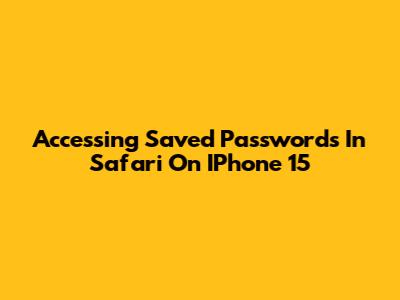 Accessing Saved Passwords In Safari On IPhone 15
