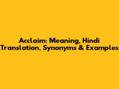 Acclaim: Meaning, Hindi Translation, Synonyms & Examples