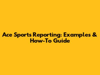 Ace Sports Reporting: Examples & How-To Guide