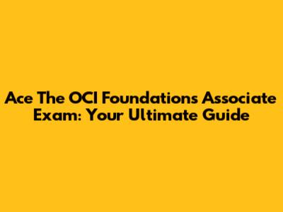Ace The OCI Foundations Associate Exam: Your Ultimate Guide