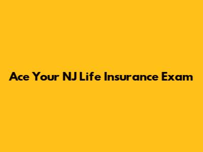 Ace Your NJ Life Insurance Exam