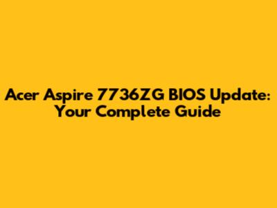Acer Aspire 7736ZG BIOS Update: Your Complete Guide