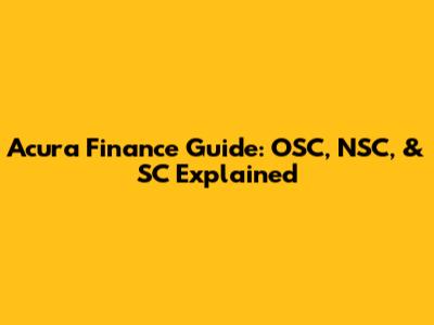 Acura Finance Guide: OSC, NSC, & SC Explained