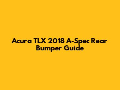 Acura TLX 2018 A-Spec Rear Bumper Guide
