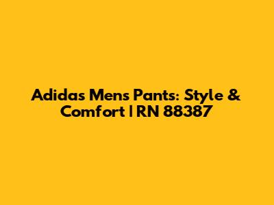 Adidas Men's Pants: Style & Comfort | RN 88387