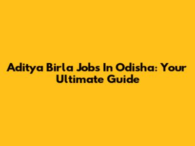 Aditya Birla Jobs In Odisha: Your Ultimate Guide